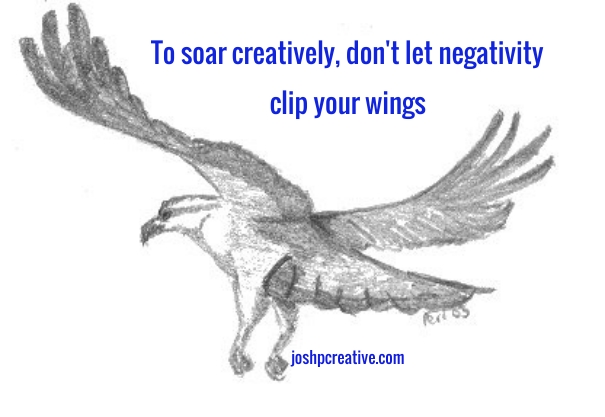 A Reminder: Soar Creatively by Tuning Out Negativity